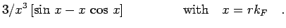$\displaystyle 3/x^3 \left[ \sin \, x - x \, \cos \, x \right]
~~~~~~~~~~~~~{\rm {with}}~~~ x = r k_F
\quad.$