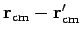 ${\bf r}_{{\rm cm}}-{\bf r}'_{{\rm cm}}$