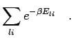$\displaystyle \sum_{li} e^{-\beta E_{li}}
\quad.$