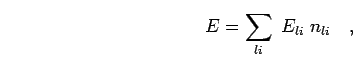 \begin{displaymath}
E = \sum_{li} \; E_{li} \; n_{li}
\quad,
\end{displaymath}