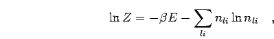 \begin{displaymath}
\ln Z = -\beta E - \sum_{li} n_{li} \ln n_{li}
\quad,
\end{displaymath}