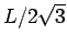 $L/2\sqrt{3}$