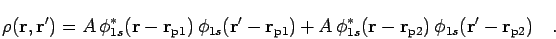\begin{displaymath}
\rho({\bf r},{\bf r}') = A \: \phi_{1s}^*({\bf r}-{\bf r}_{{...
... r}_{{\rm p}2})\:\phi_{1s}({\bf r}'-{\bf r}_{{\rm p}2})
\quad.
\end{displaymath}
