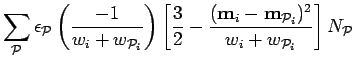 $\displaystyle \sum_{\cal P}\epsilon_{\cal P}
\left({-1\over w_{i}+w_{{\cal P}_i...
... m}_{i}-{\bf m}_{{\cal P}_i})^{2} \over w_{i}+w_{{\cal P}_i}}
\right]N_{\cal P}$