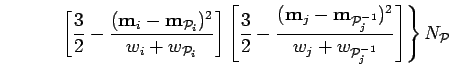 $\displaystyle \hspace*{.5in} \left.
\left[{3 \over 2}- {({\bf m}_{i}- {\bf m}_{...
...P}_{j}^{-1}})^{2}\over
w_{j}+w_{{\cal P}_{j}^{-1}}}
\right] \right\} N_{\cal P}$