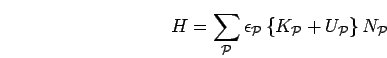 \begin{displaymath}
H=\sum_{\cal P} \epsilon_{\cal P} \left\{K_{\cal P}+U_{\cal P}\right\} N_{\cal P}
\end{displaymath}