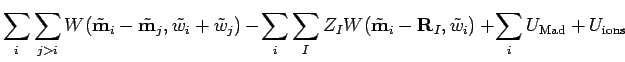 $\displaystyle \sum_i\sum_{j>i} W(\tilde{\bf m}_{i}-\tilde{\bf m}_{j},
\tilde{w}...
...lde{\bf m}_{i}-{\bf R}_{I}, \tilde{w}_{i}) +\!\sum_{i} U_{\rm Mad}+U_{\rm ions}$