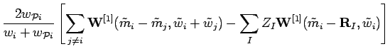 $\displaystyle \frac{2 w_{{\cal P}i}}{w_{i}+w_{{\cal P}i}}
\left[
\sum_{j\neq i}...
...})-\sum_{I}Z_{I}
{\bf W}^{[1]}(\tilde{m}_{i}-{\bf R}_{I},\tilde{w}_{i})
\right]$