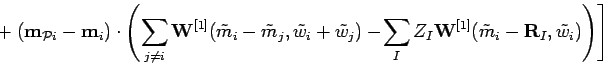 $\displaystyle \hspace*{-0.05in} + \left.
({\bf m}_{{\cal P}i}-{\bf m}_{i})\cdot...
..._{I}Z_{I}
{\bf W}^{[1]}(\tilde{m}_{i}-{\bf R}_{I},\tilde{w}_{i})\right)
\right]$