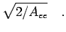 $\displaystyle \sqrt{ 2/ A_{ee}}
\quad.$