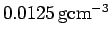 $0.0125\,\rm gcm^{-3}$