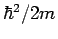 $\hbar^2/2m$