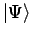 $\left\vert\Psi \right>$