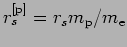 $r_s^{[{\rm p}]}=r_s m_{\rm p}/m_{\rm e}$
