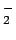 $_2^-$