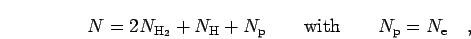 \begin{displaymath}
N=2 N_{{\rm H}_2}+N_{\rm H}+N_{\rm p}\quad\quad {\rm with} \quad\quad N_{\rm p}=N_{\rm e}\quad,
\end{displaymath}