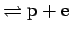 $\rightleftharpoons {\rm p}+
{\rm e}$