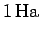 $\displaystyle 1\,{\rm Ha}$