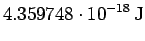 $\displaystyle 4.359748\cdot10^{-18}\,\rm J$