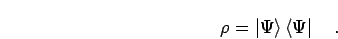 \begin{displaymath}
\rho = \left\vert \Psi \right> \left< \Psi \right\vert
\quad.
\end{displaymath}