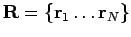 ${\bf R}= \{ {\bf r}_1 \ldots
{\bf r}_N \}$