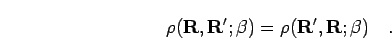 \begin{displaymath}
\rho({\bf R},{\bf R}';\beta) = \rho({\bf R}',{\bf R};\beta)
\quad.
\end{displaymath}