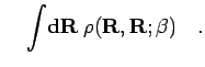 $\displaystyle \;\;\;\; \int \! {\bf d}{\bf R}\; \rho({\bf R},{\bf R};\beta)
\quad.$