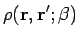 $\displaystyle \rho({\bf r},{\bf r}';\beta)$