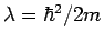 $\lambda = \hbar^2/ 2 m$