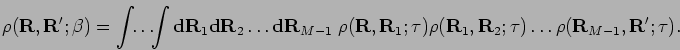 \begin{displaymath}
\rho({\bf R},{\bf R}';\beta) = \int \!\! \ldots \!\! \int
{...
...bf R}_{2};\tau ) \ldots
\rho({\bf R}_{M-1},{\bf R}' ;\tau ).
\end{displaymath}