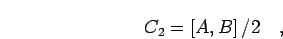 \begin{displaymath}
C_2 = \left[ A,B\right] /2
\quad,\quad\quad\quad\quad\quad\quad\quad
\end{displaymath}