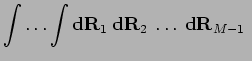 $\displaystyle \int\ldots\int
{\bf d}{\bf R}_{1} \:{\bf d}{\bf R}_{2} \:\ldots\: {\bf d}{\bf R}_{M-1} \;$