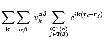 $\displaystyle \sum_{\mathbf{k}} \sum_{\alpha \beta} \; v_k^{\alpha \beta}
\sum_...
...rm T(\alpha)} \atop j \in {\rm T(\beta)}} e^{i \mathbf{k}({\bf r}_i-{\bf r}_j)}$