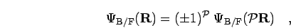 \begin{displaymath}
\Psi_{\rm B/F}({\bf R}) = (\pm 1)^{\mathcal{P}}\; \Psi_{\rm B/F}({\mathcal{P}}{\bf R})
\quad,
\end{displaymath}