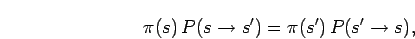 \begin{displaymath}
\pi(s)\,P(s\rightarrow s') = \pi(s')\,P(s'\rightarrow s),
\end{displaymath}