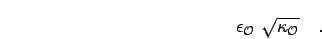 \begin{displaymath}
\epsilon_{\mathcal{O}}\; \sqrt{\kappa_{\mathcal{O}}}
\quad.
\end{displaymath}