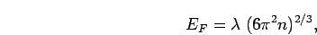 \begin{displaymath}
E_F = \lambda \; (6 \pi^2 n)^{2/3},
\end{displaymath}