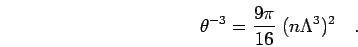 \begin{displaymath}
\theta^{-3}=\frac{9\pi}{16} \; (n\Lambda^3)^2
\quad.
\end{displaymath}
