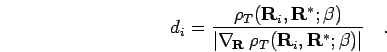 \begin{displaymath}
d_i = \frac{\rho_T({\bf R}_i,{\bf R}^*;\beta)}{\vert\nabla_{\!{\bf R}} \; \rho_T({\bf R}_i,{\bf R}^*;\beta)\vert}
\quad.
\end{displaymath}