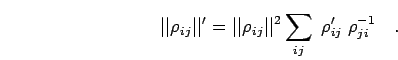 \begin{displaymath}
\vert\vert \rho_{ij} \vert\vert' = \vert\vert \rho_{ij} \vert\vert^2 \sum_{ij} \; \rho_{ij}' \; \rho^{-1}_{ji}
\quad.
\end{displaymath}