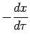 $\displaystyle -\frac{dx}{d\tau}$