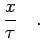 $\displaystyle \frac{x}{\tau}
\quad.$