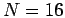 $N=16$