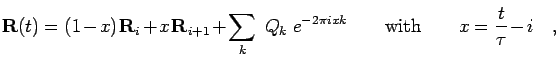 \begin{displaymath}
{\bf R}(t) = (1-x) \: {\bf R}_i + x \: {\bf R}_{i+1} + \sum_...
... k}
\quad\quad{\rm with} \quad\quad
x=\frac{t}{\tau}-i \quad,
\end{displaymath}