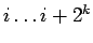 $i \ldots i+2^k$