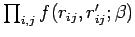 $\prod_{i,j}f(r_{ij},r'_{ij};\beta)$