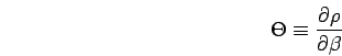 \begin{displaymath}
\Theta\equiv \frac{ \partial \rho}{\partial \beta}
\end{displaymath}