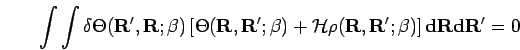 \begin{displaymath}
\int\int \delta\Theta({\bf R'},{\bf R};\beta)
\left[\Theta({...
...\bf R},{\bf R'};\beta)
\right] {\bf d}{\bf R}{\bf d}{\bf R'}=0
\end{displaymath}