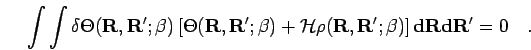 \begin{displaymath}
\int\int \delta\Theta({\bf R},{\bf R'};\beta)
\left[\Theta({...
...{\bf R'};\beta)
\right] {\bf d}{\bf R}{\bf d}{\bf R'}=0 \quad.
\end{displaymath}