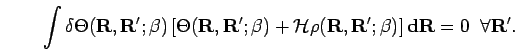 \begin{displaymath}
\int \delta\Theta({\bf R},{\bf R'};\beta)
\left[\Theta({\bf ...
...{\bf R'};\beta)
\right] {\bf d}{\bf R}=0\;\;\forall {\bf R'}.
\end{displaymath}